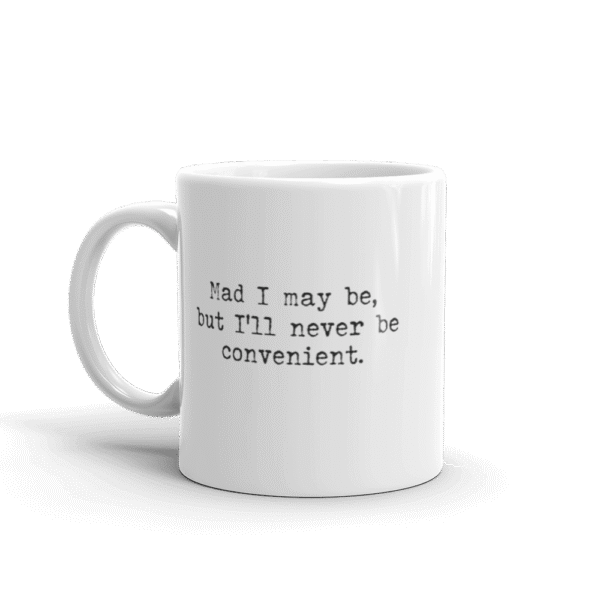 I'll Never Be Convenient Mug