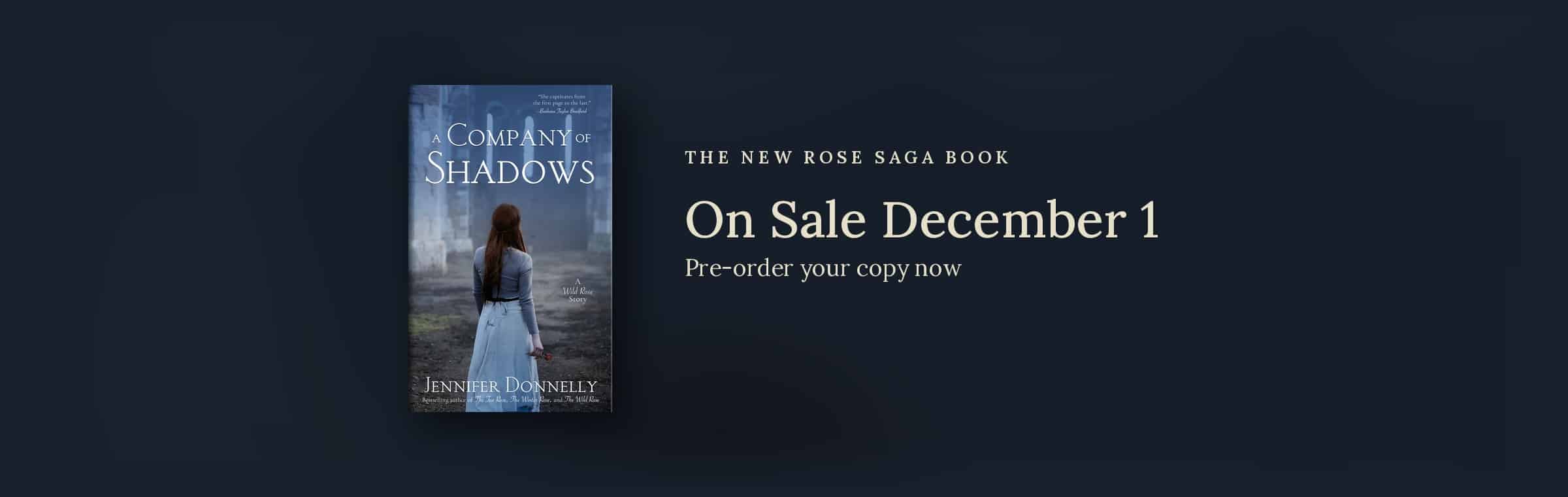 A Company of Shadows by Jennifer Donnelly -- the new Rose Saga book, on sale December 1